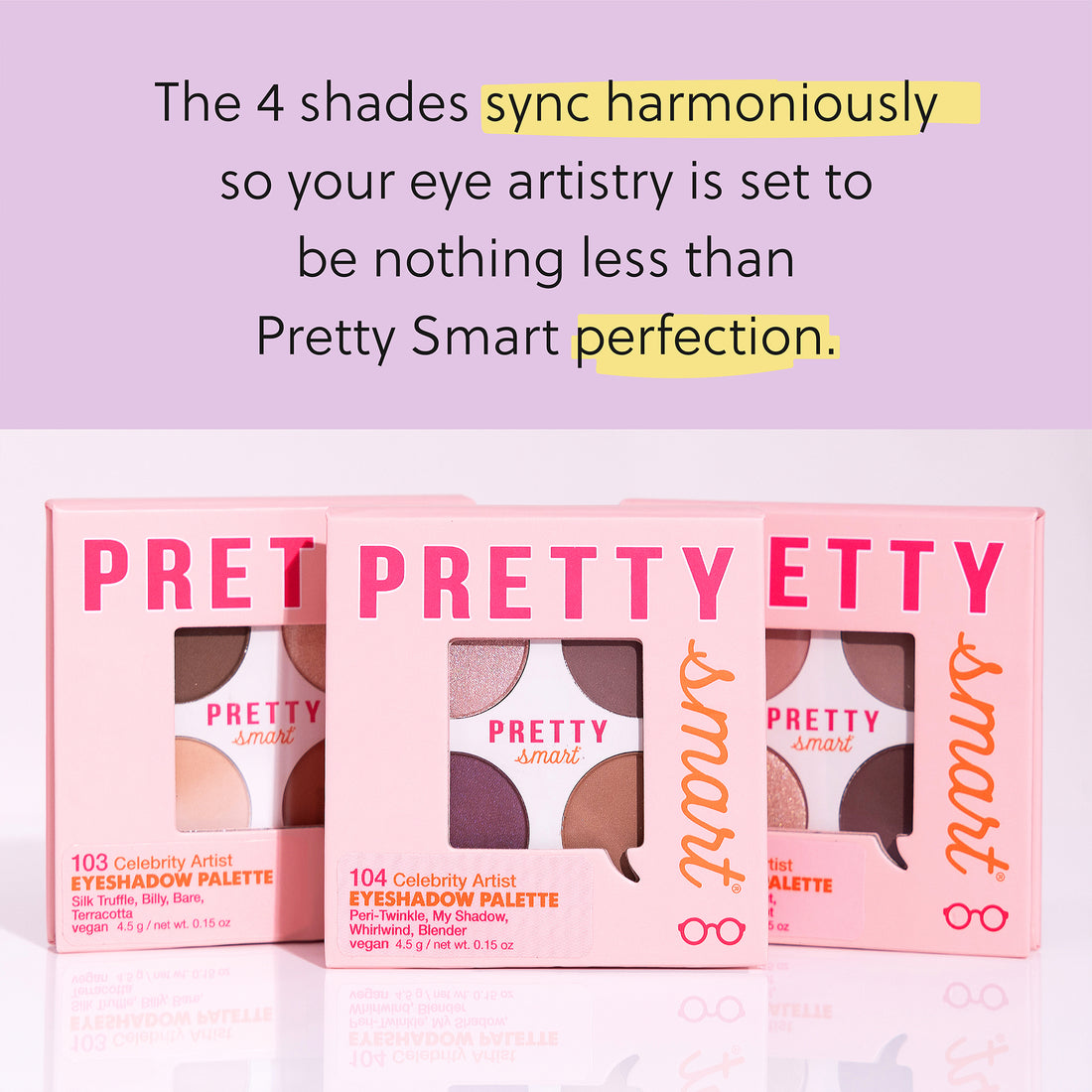 4 Shades sync harmoniously so your eye artistry is set to be nothing less than Pretty Smart Perfection | 3 Palettes | Celebrity Artist Eyeshadow Palette
