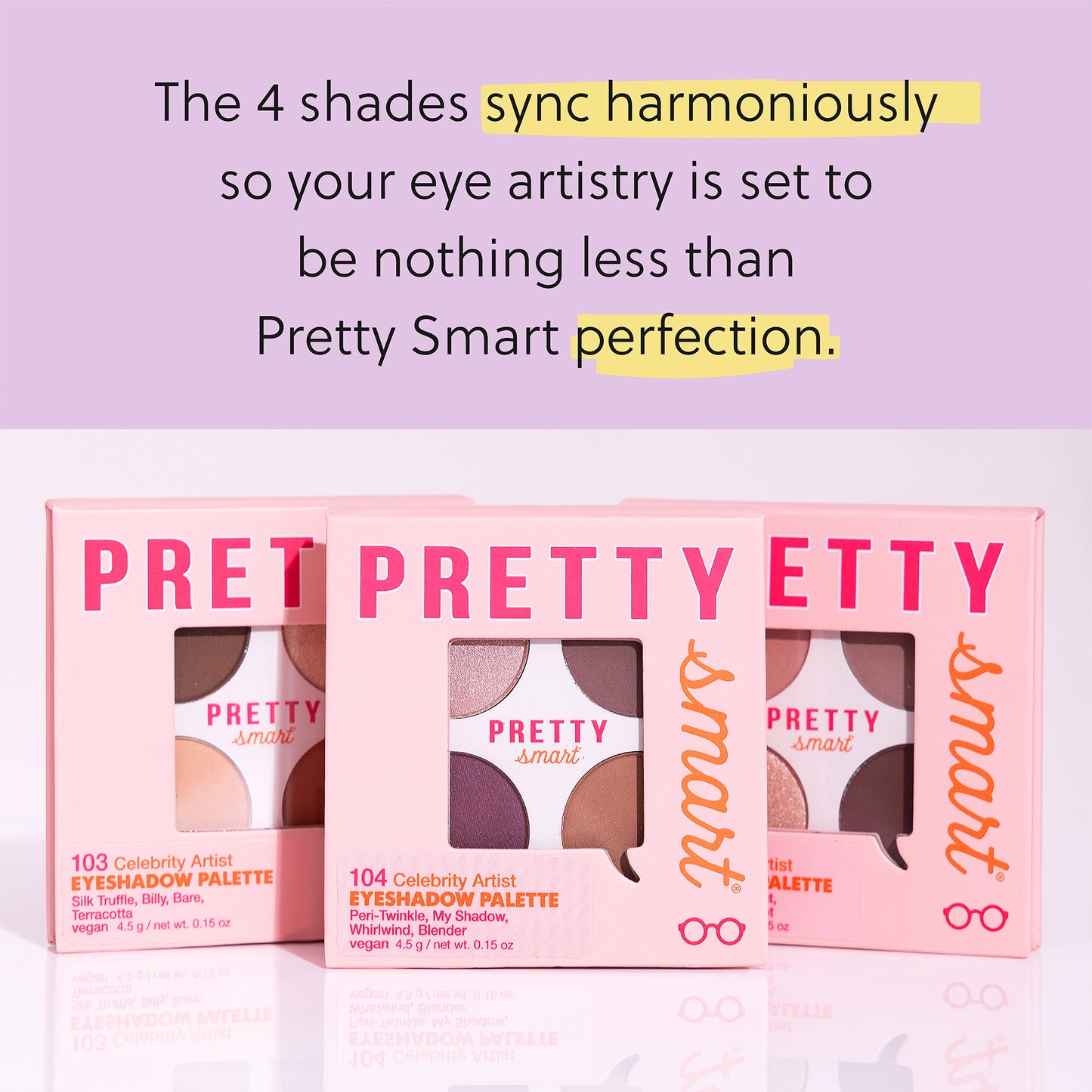 4 Shades sync harmoniously so your eye artistry is set to be nothing less than Pretty Smart Perfection | 3 Palettes | Celebrity Artist Eyeshadow Palette